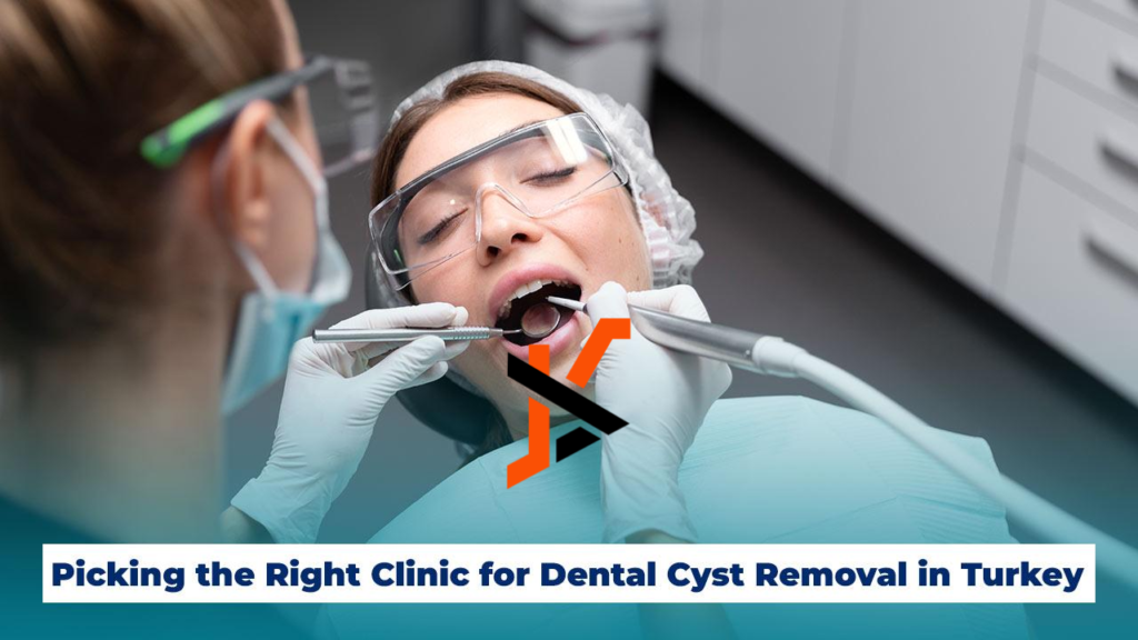 Picking the Right Clinic for Dental Cyst Removal in Turkey