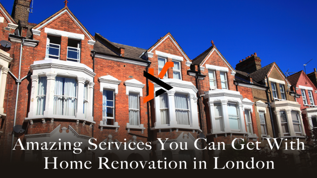 Amazing Services You Can Get With Home Renovation in London
