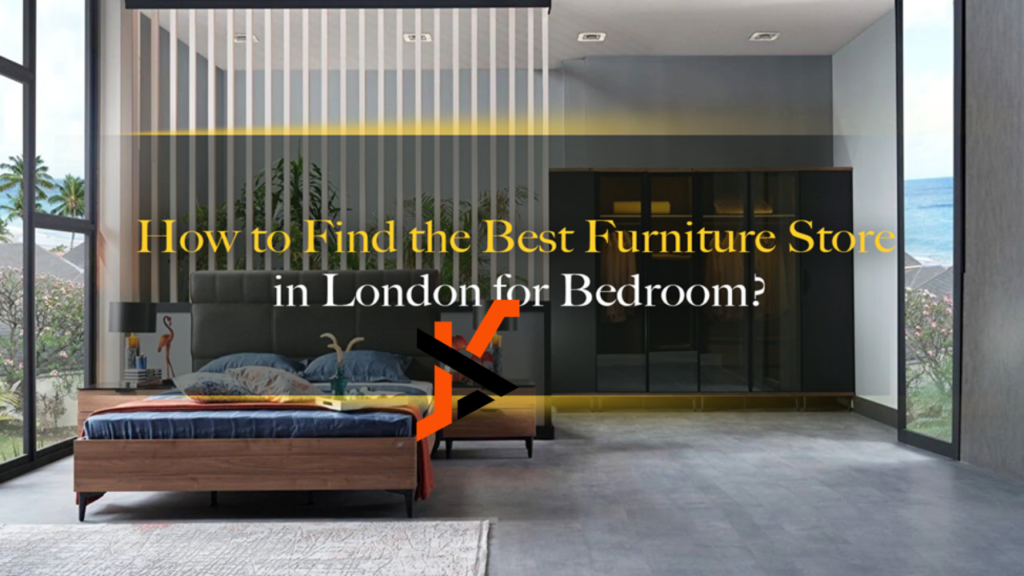 How to Find the Best Furniture Store in London for Bedroom?