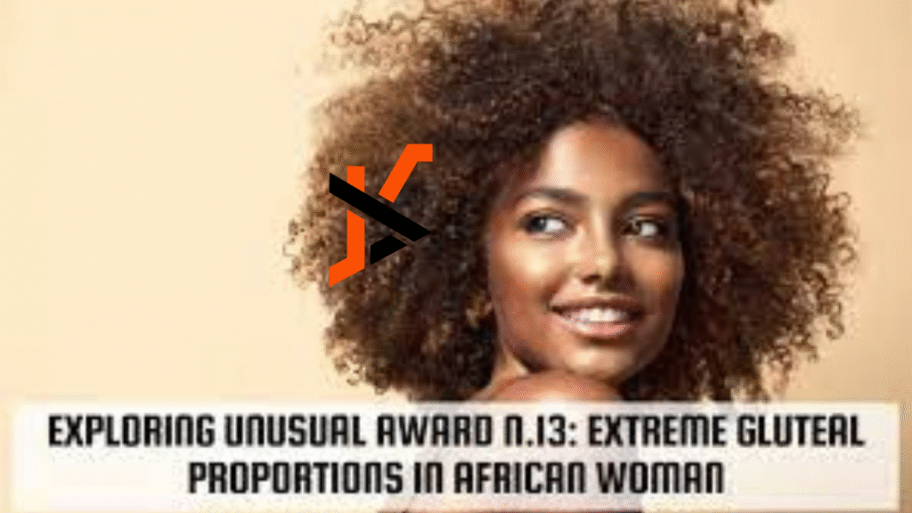 unusual award n.13: extreme gluteal proportions in african woman