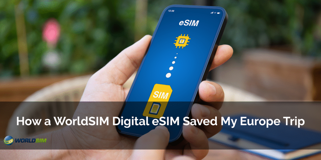 How a WorldSIM Digital eSIM Saved My Europe Trip