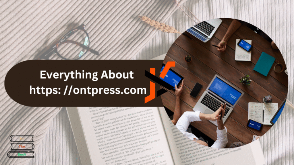 What Is Ontpress.com? A Simple Guide for Everyone