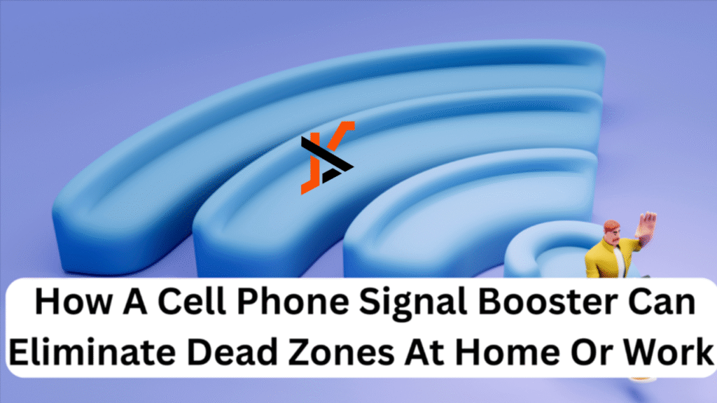 How A Cell Phone Signal Booster Can Eliminate Dead Zones at Home or Work