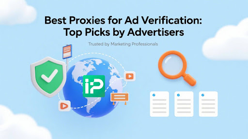 Best Proxies for Ad Verification: Top Picks by Advertisers Best Proxies