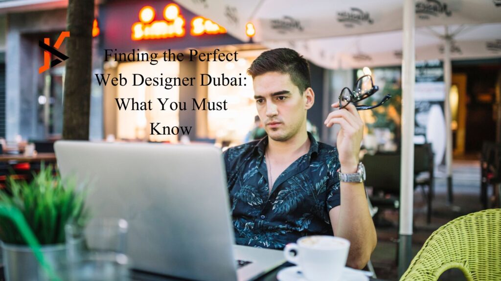 Finding the Perfect Web Designer Dubai: What You Must Know Finding the Perfect Web Designer Dubai: What You Must Know