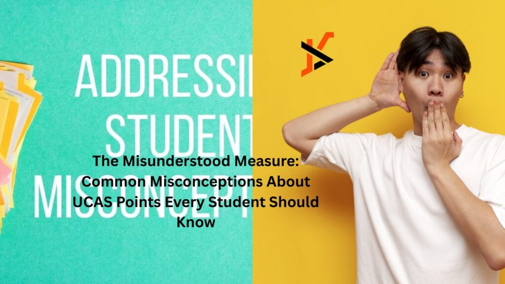 The Misunderstood Measure: Common Misconceptions About UCAS Points Every Student Should Know The Misunderstood Measure: Common Misconceptions About UCAS Points Every Student Should Know