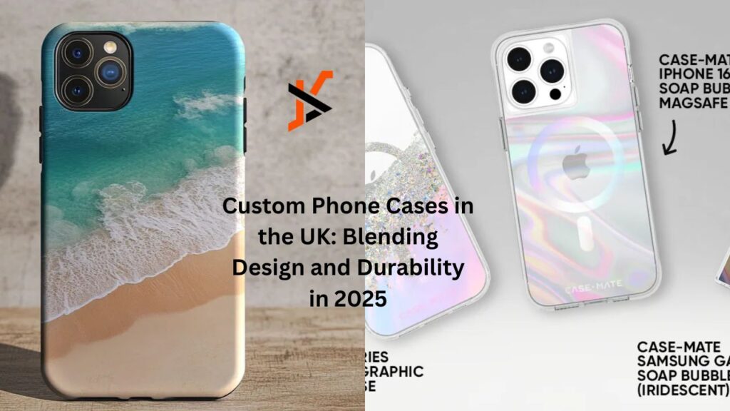 Custom Phone Cases in the UK: Blending Design and Durability in 2025
