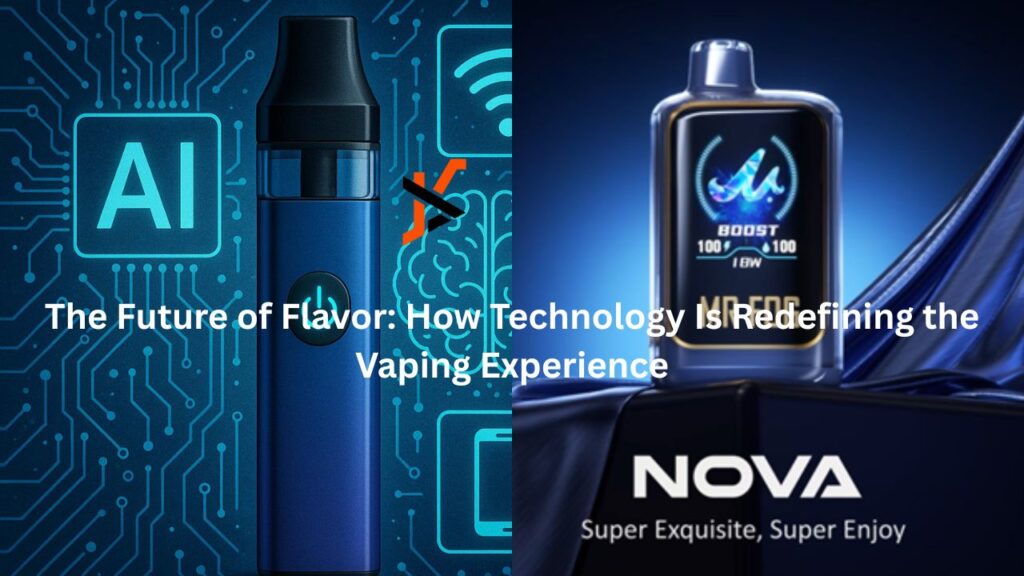 The Future of Flavor: How Technology Is Redefining the Vaping Experience