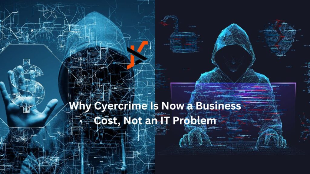 Why Cyercrime Is Now a Business Cost, Not an IT Problem Why Cyercrime Is Now a Business Cost, Not an IT Problem