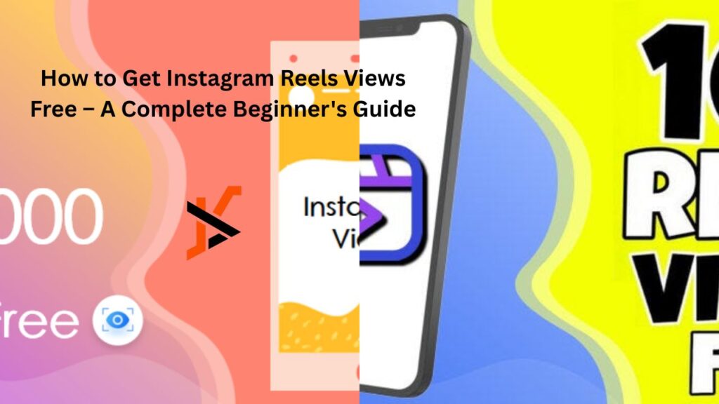 How to Get Instagram Reels Views Free – A Complete Beginner’s Guide "instagram reels views free"