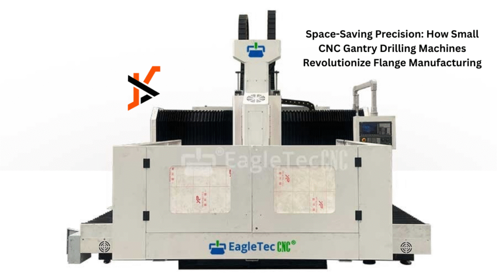 Space-Saving Precision: How Small CNC Gantry Drilling Machines Revolutionize Flange Manufacturing accuracy