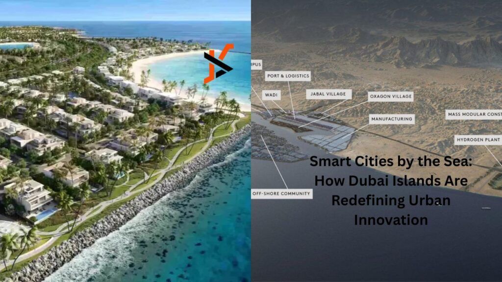 Smart Cities by the Sea: How Dubai Islands Are Redefining Urban Innovation