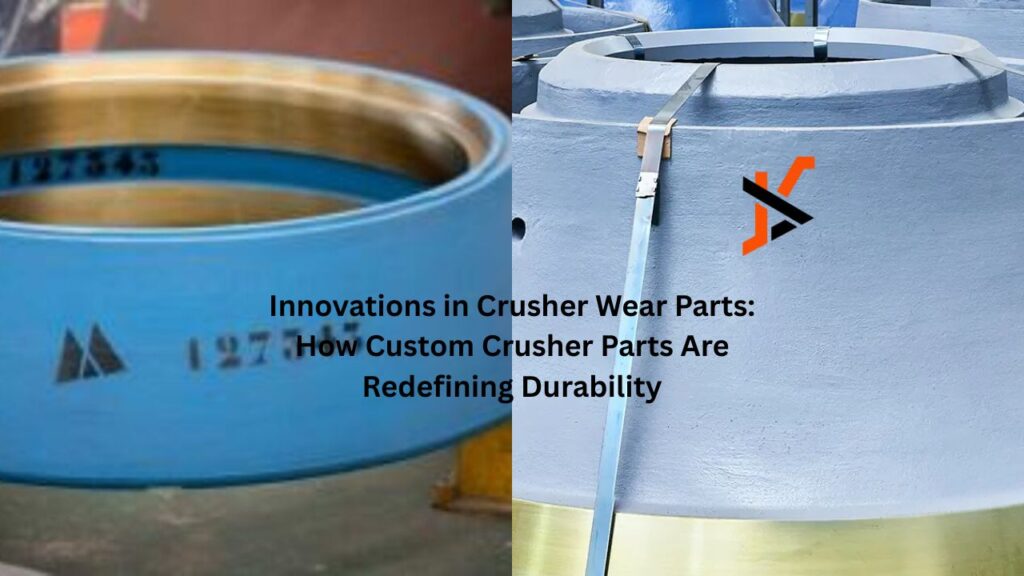 Innovations in Crusher Wear Parts: How Custom Crusher Parts Are Redefining Durability