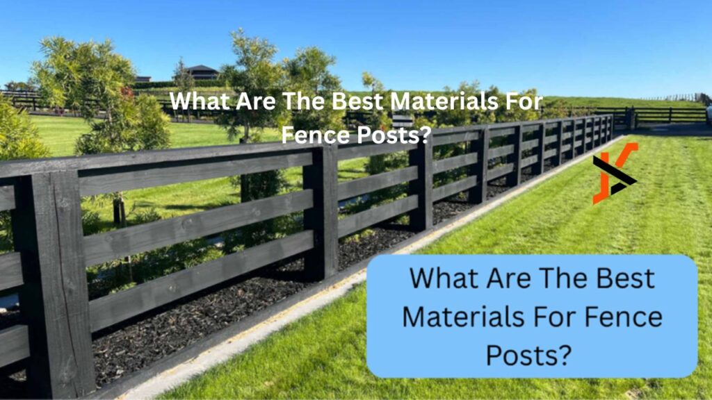 What Are The Best Materials For Fence Posts?