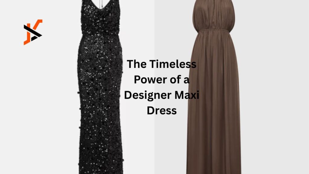 The Timeless Power of a Designer Maxi Dress