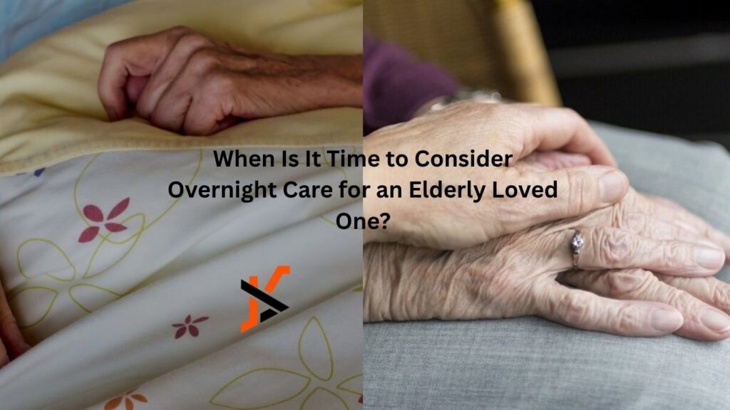 When Is It Time to Consider Overnight Care for an Elderly Loved One? When Is It Time to Consider Overnight Care for an Elderly Loved One?
