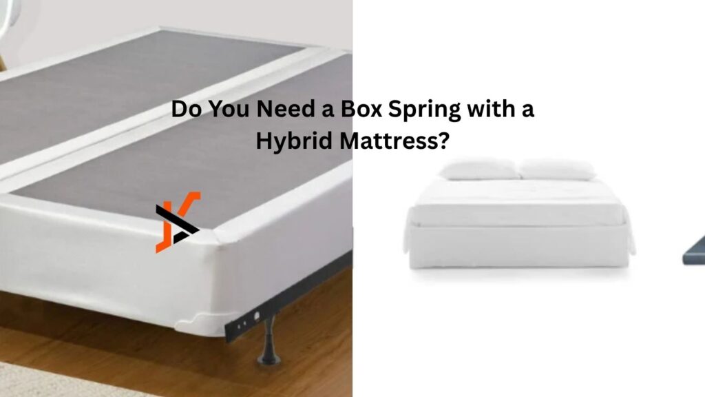 Do You Need a Box Spring with a Hybrid Mattress?