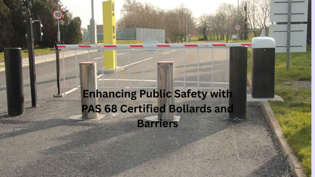 Enhancing Public Safety with PAS 68 Certified Bollards and Barriers