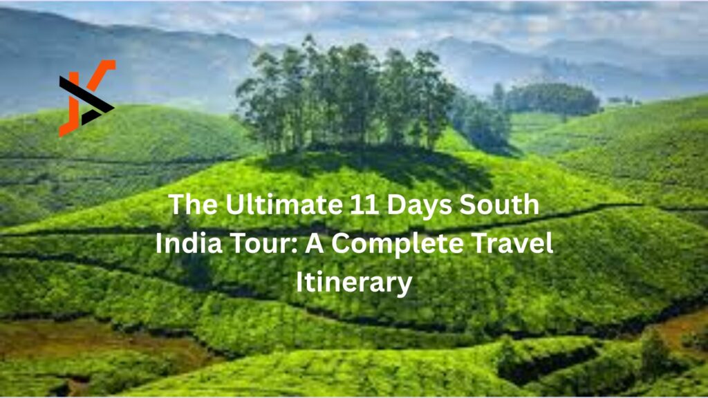 The Ultimate 11 Days South India Tour: A Complete Travel Itinerary