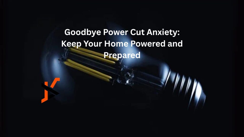 Goodbye Power Cut Anxiety: Keep Your Home Powered and Prepared