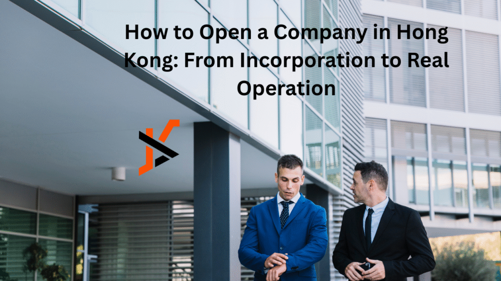 How to Open a Company in Hong Kong: From Incorporation to Real Operation