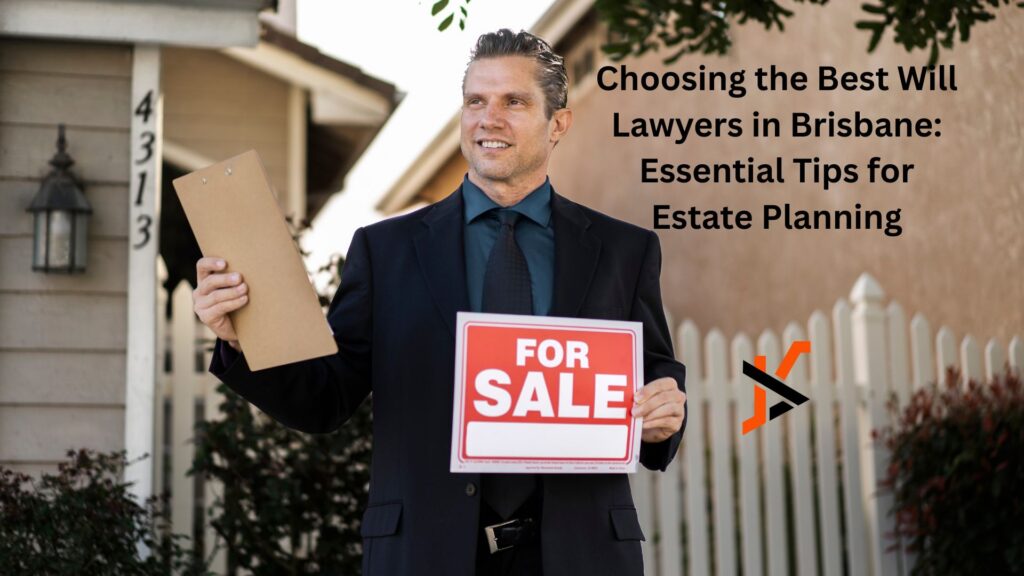 Choosing the Best Will Lawyers in Brisbane: Essential Tips for Estate Planning Choosing the Best Will Lawyers in Brisbane: Essential Tips for Estate Planning