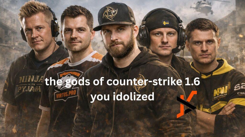 the gods of counter-strike 1.6 you idolized