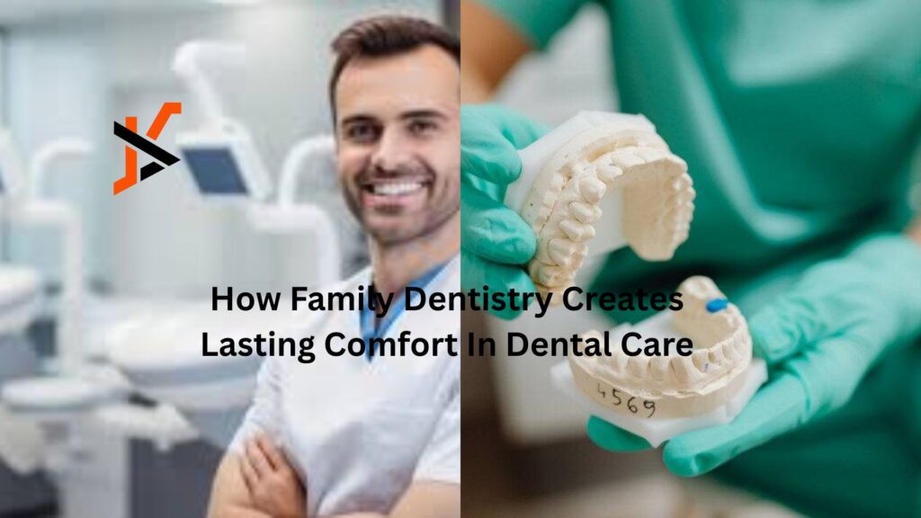 How Family Dentistry Creates Lasting Comfort In Dental Care How Family Dentistry Creates Lasting Comfort In Dental Care
