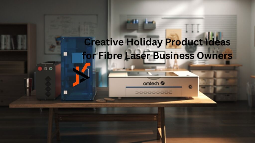 Creative Holiday Product Ideas for Fibre Laser Business Owners
