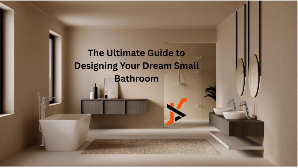 The Ultimate Guide to Designing Your Dream Small Bathroom The Ultimate Guide to Designing Your Dream Small Bathroom