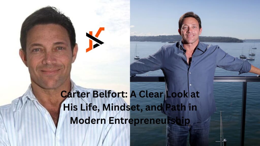 Carter Belfort: A Clear Look at His Life, Mindset, and Path in Modern Entrepreneurship carter belfort