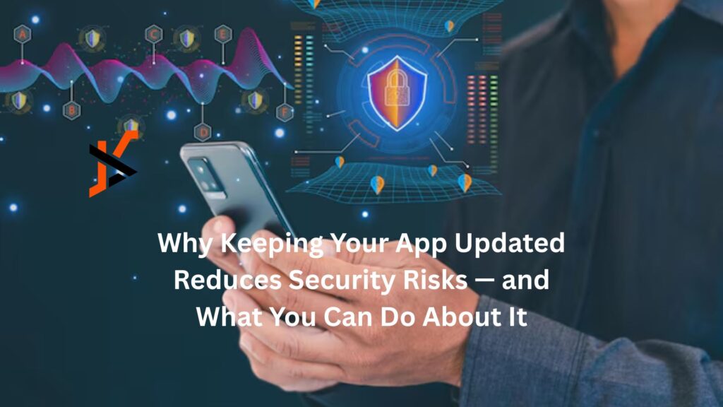 Why Keeping Your App Updated Reduces Security Risks — and What You Can Do About It Why Keeping Your App Updated Reduces Security Risks — and What You Can Do About It