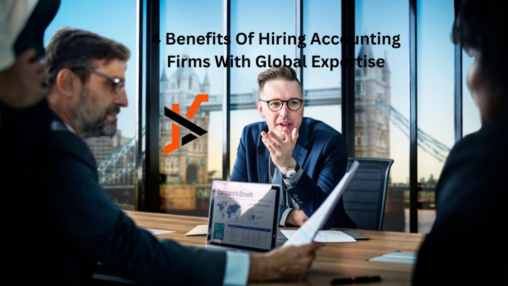 4 Benefits Of Hiring Accounting Firms With Global Expertise 4 Benefits Of Hiring Accounting Firms With Global Expertise