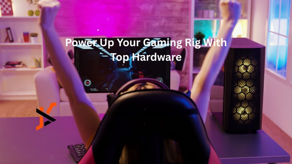 Power Up Your Gaming Rig With Top Hardware Power Up Your Gaming Rig With Top Hardware