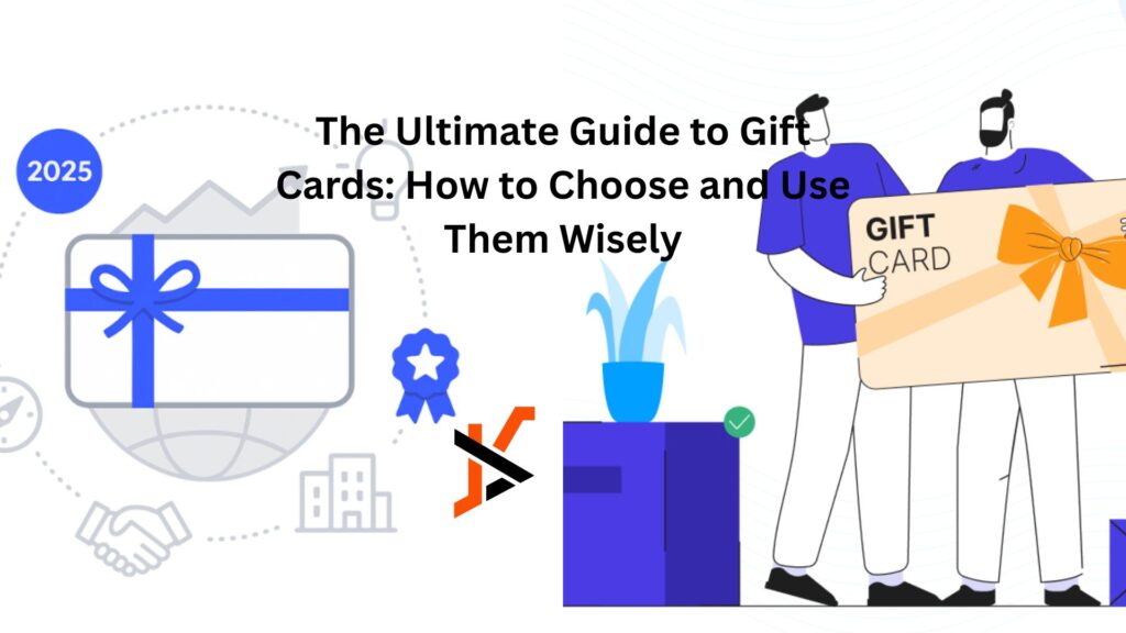 The Ultimate Guide to Gift Cards: How to Choose and Use Them Wisely
