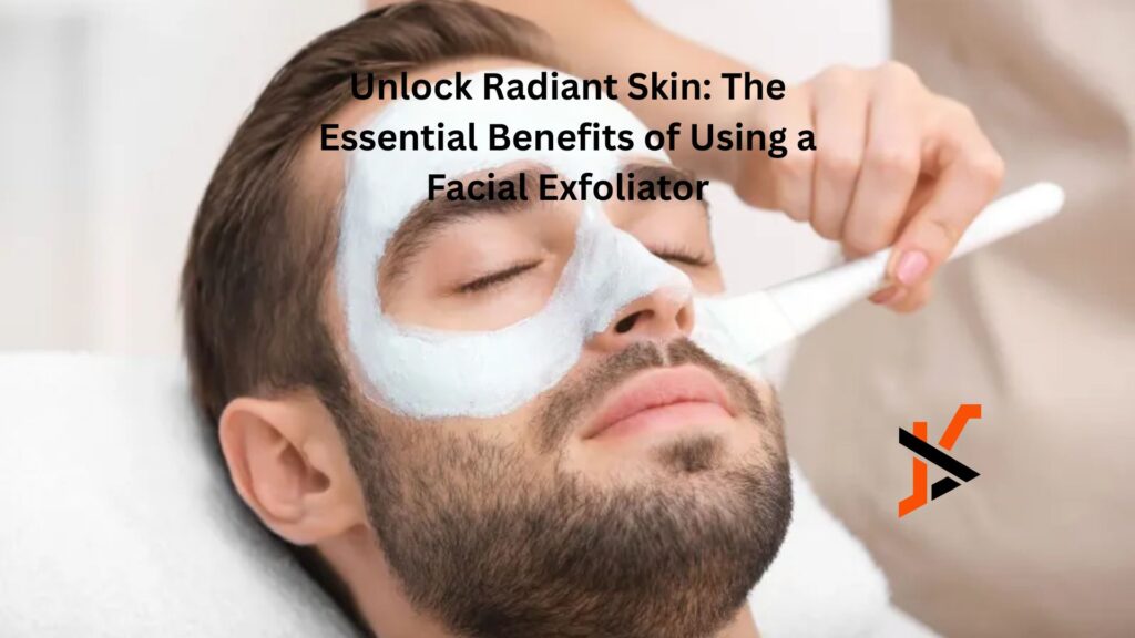 Unlock Radiant Skin: The Essential Benefits of Using a Facial Exfoliator