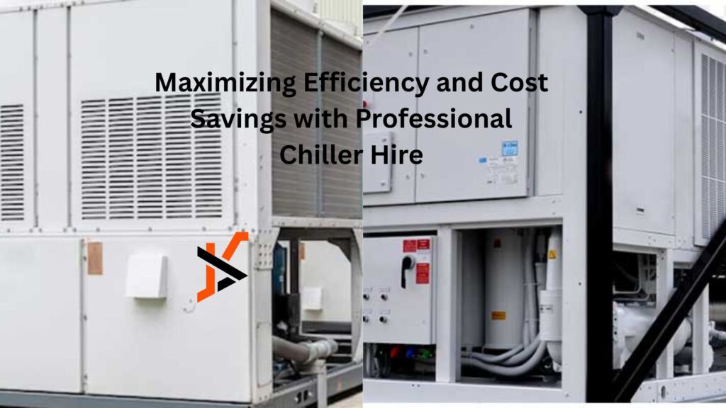 Maximizing Efficiency and Cost Savings with Professional Chiller Hire
