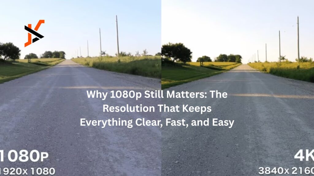 Why 1080p Still Matters: The Resolution That Keeps Everything Clear, Fast, and Easy