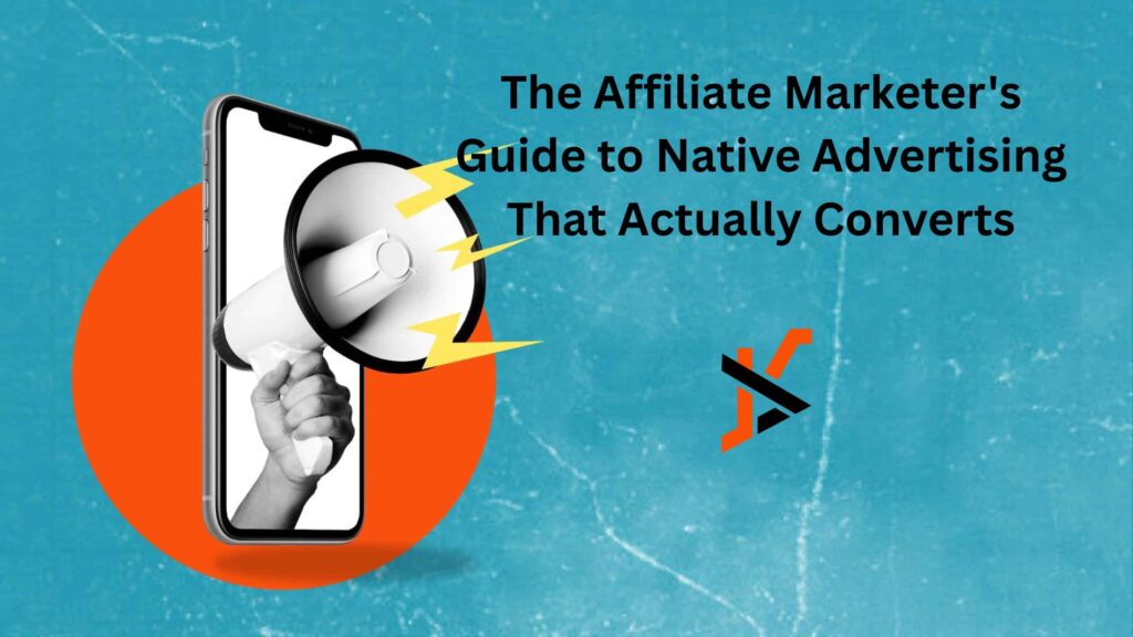 The Affiliate Marketer’s Guide to Native Advertising That Actually Converts The Affiliate Marketer's Guide to Native Advertising That Actually Converts