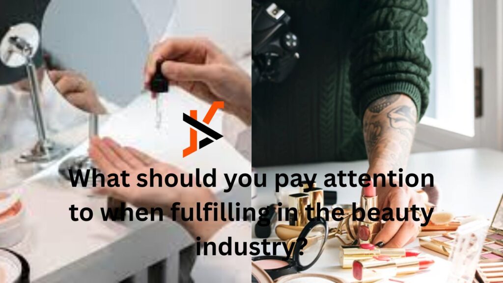 What should you pay attention to when fulfilling in the beauty industry?