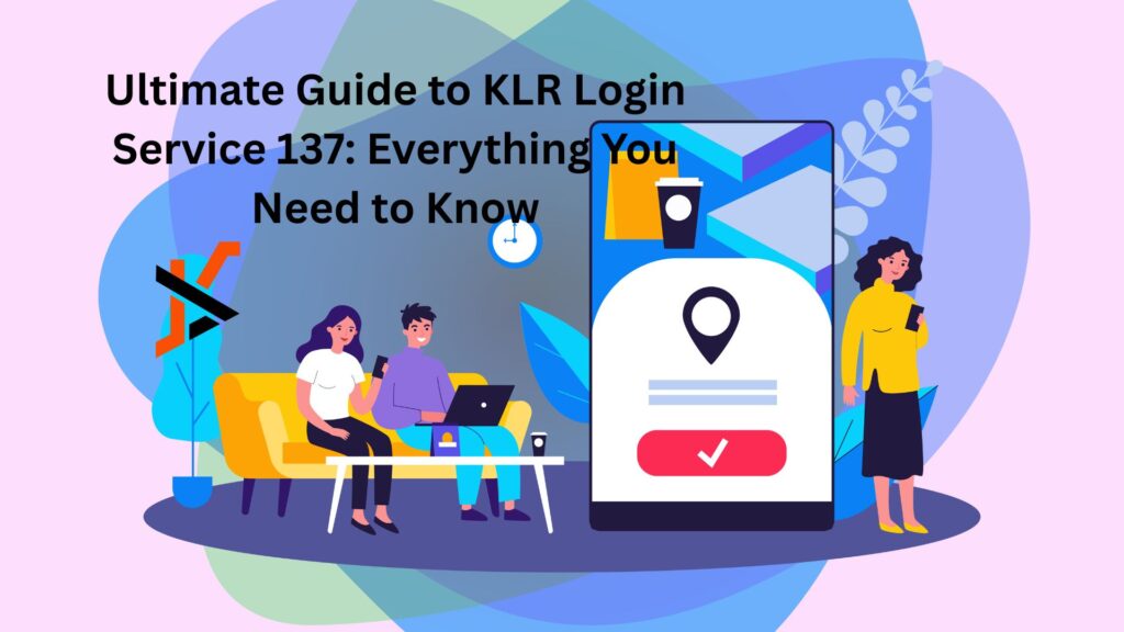 Ultimate Guide to KLR Login Service 137: Everything You Need to Know "klr login service 137"