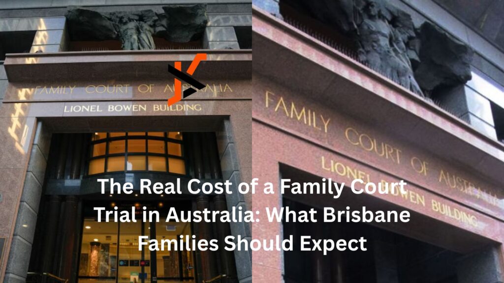 The Real Cost of a Family Court Trial in Australia: What Brisbane Families Should Expect