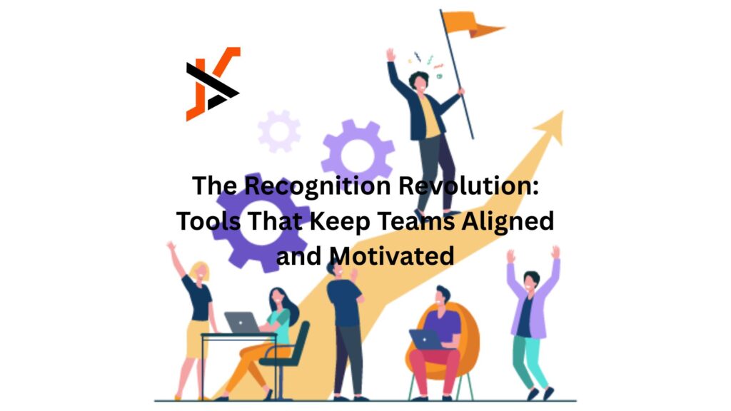 The Recognition Revolution: Tools That Keep Teams Aligned and Motivated The Recognition Revolution: Tools That Keep Teams Aligned and Motivated