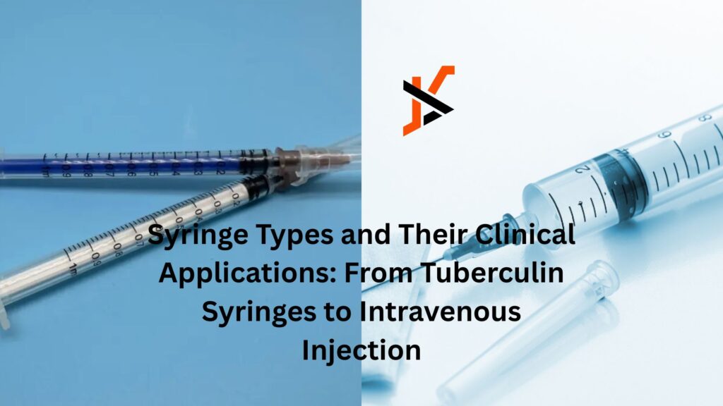 Syringe Types and Their Clinical Applications: From Tuberculin Syringes to Intravenous Injection
