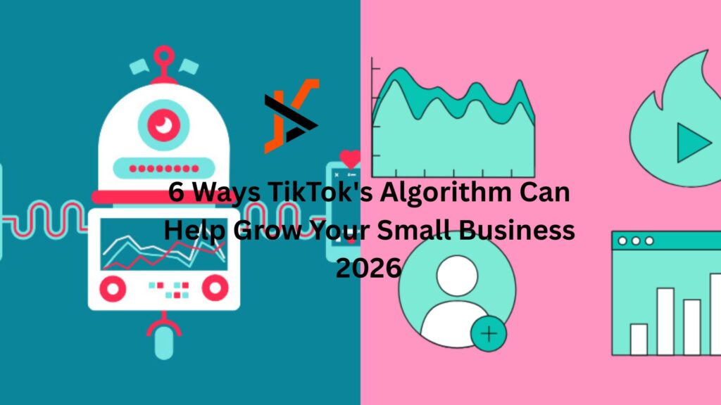 6 Ways TikTok’s Algorithm Can Help Grow Your Small Business 2026 6 Ways TikTok's Algorithm Can Help Grow Your Small Business 2026