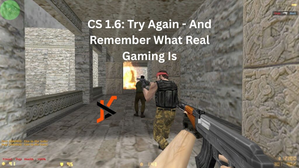CS 1.6: Try Again – And Remember What Real Gaming Is CS 1.6: Try Again - And Remember What Real Gaming Is