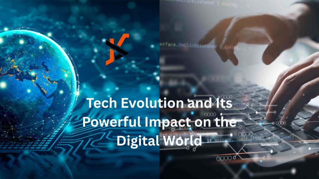 Tech Evolution and Its Powerful Impact on the Digital World