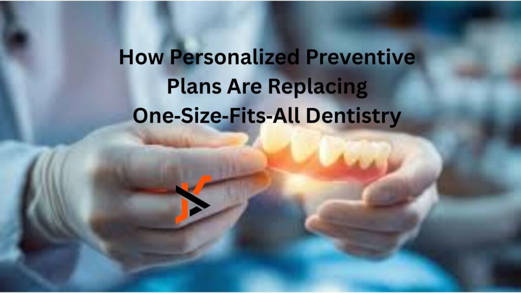 How Personalized Preventive Plans Are Replacing One‑Size‑Fits‑All Dentistry