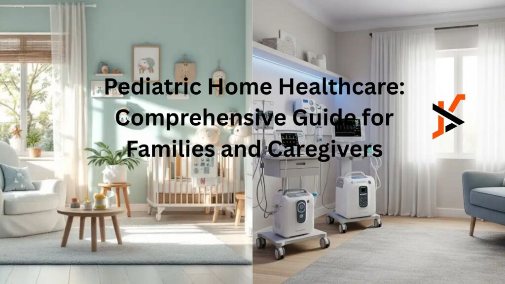 Pediatric Home Healthcare: Comprehensive Guide for Families and Caregivers Pediatric Home Healthcare: Comprehensive Guide for Families and Caregivers
