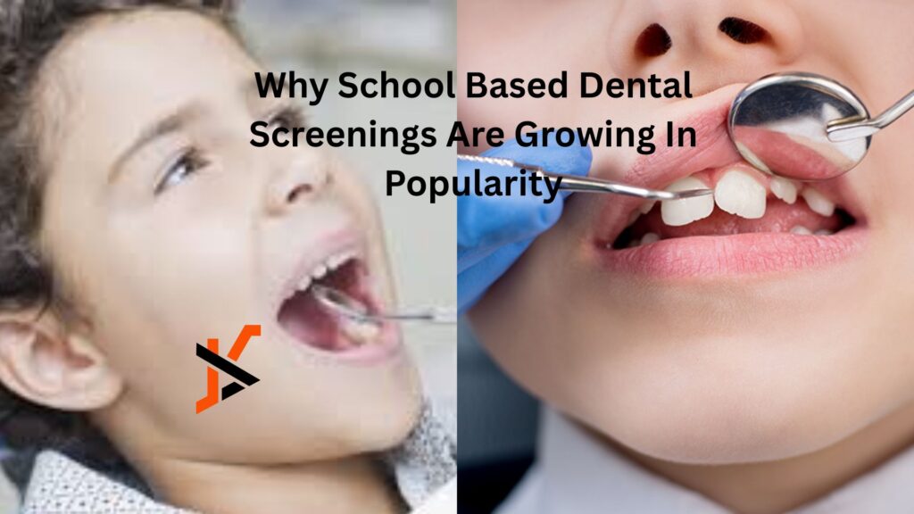 Why School Based Dental Screenings Are Growing In Popularity